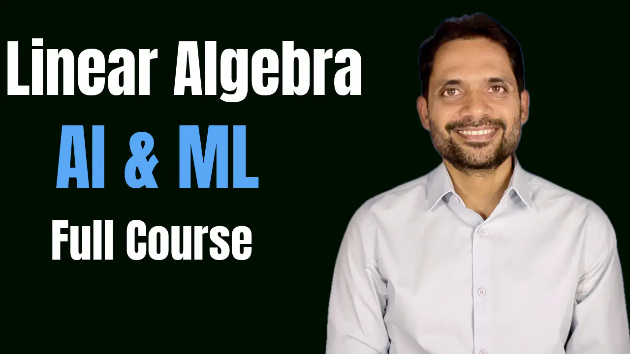 Linear Algebra for AI & ML Full Course